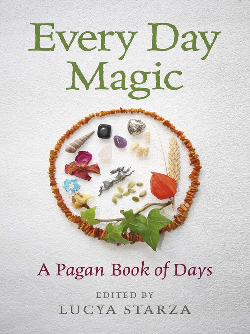 Title details for Every Day Magic--A Pagan Book of Days by Lucya Starza - Available